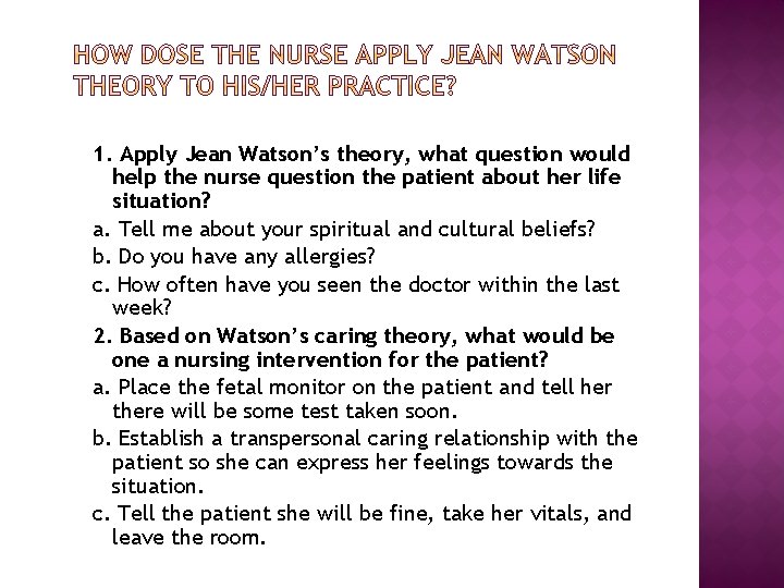 1. Apply Jean Watson’s theory, what question would help the nurse question the patient