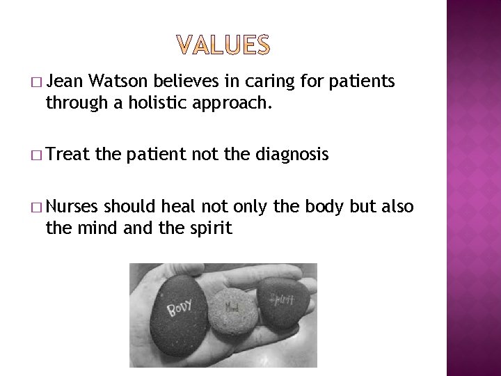 � Jean Watson believes in caring for patients through a holistic approach. � Treat