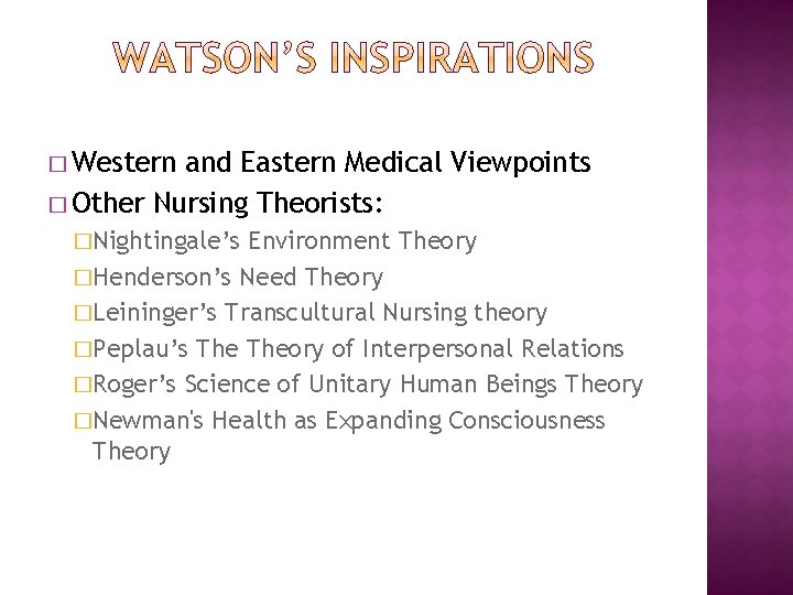 � Western and Eastern Medical Viewpoints � Other Nursing Theorists: �Nightingale’s Environment Theory �Henderson’s