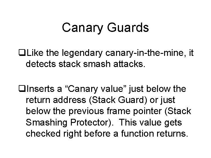 Canary Guards q. Like the legendary canary-in-the-mine, it detects stack smash attacks. q. Inserts
