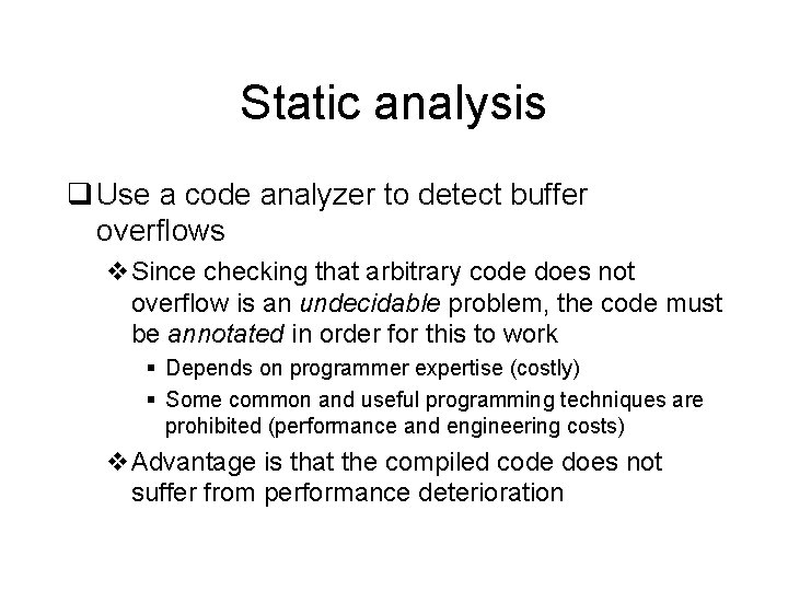 Static analysis q Use a code analyzer to detect buffer overflows v. Since checking