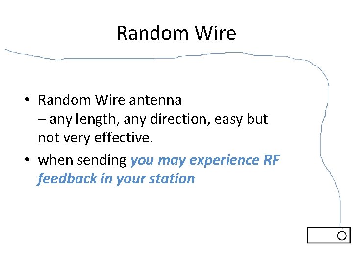 Random Wire • Random Wire antenna – any length, any direction, easy but not