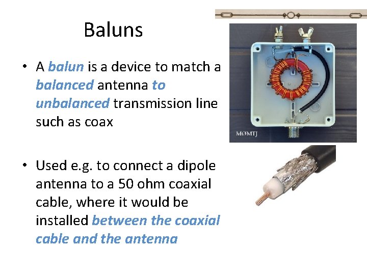 Baluns • A balun is a device to match a balanced antenna to unbalanced