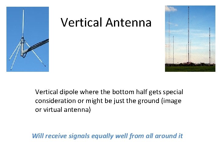Vertical Antenna Vertical dipole where the bottom half gets special consideration or might be