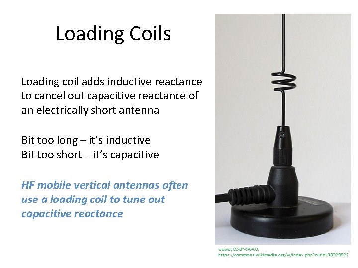 Loading Coils Loading coil adds inductive reactance to cancel out capacitive reactance of an