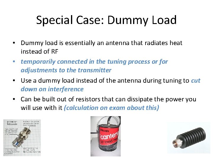 Special Case: Dummy Load • Dummy load is essentially an antenna that radiates heat