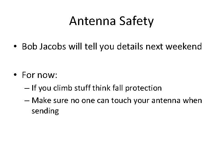 Antenna Safety • Bob Jacobs will tell you details next weekend • For now: