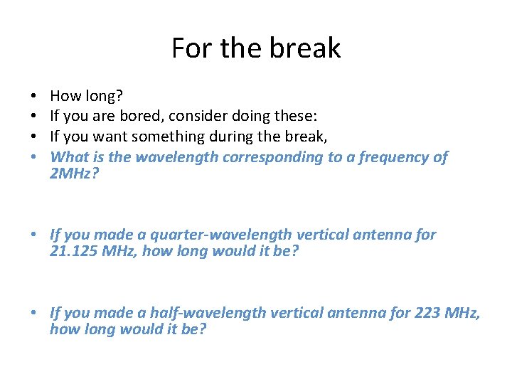 For the break • • How long? If you are bored, consider doing these: