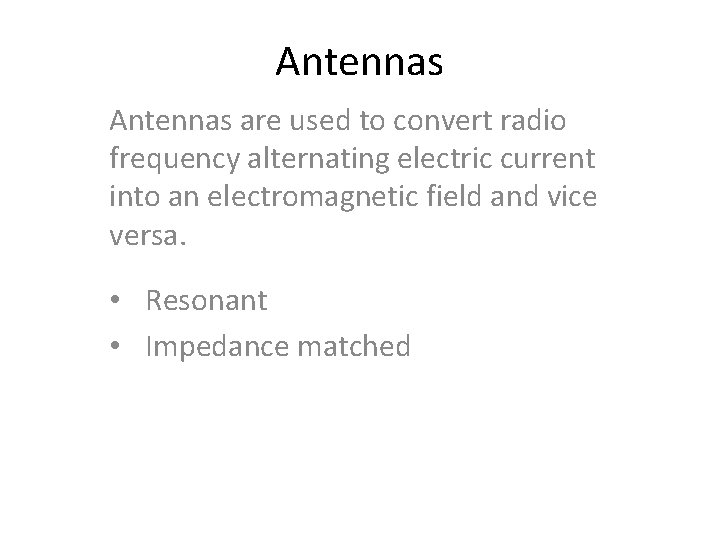 Antennas are used to convert radio frequency alternating electric current into an electromagnetic field