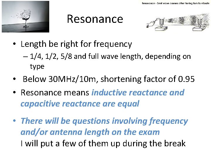 Resonance • Length be right for frequency – 1/4, 1/2, 5/8 and full wave