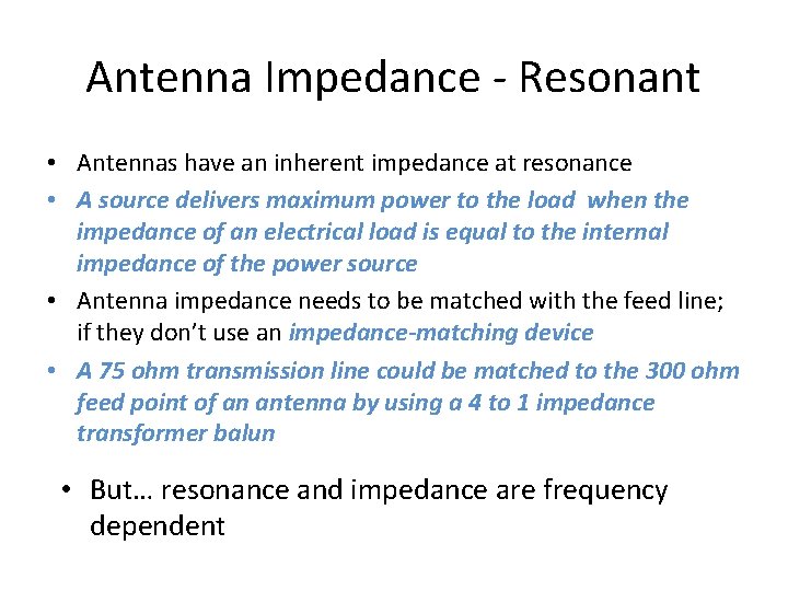 Antenna Impedance - Resonant • Antennas have an inherent impedance at resonance • A