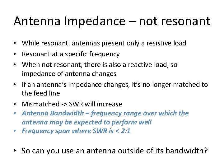 Antenna Impedance – not resonant • While resonant, antennas present only a resistive load