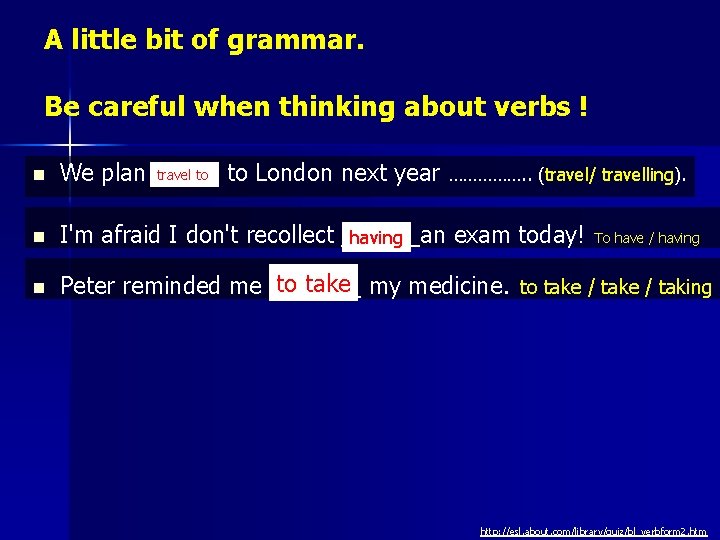 A little bit of grammar. Be careful when thinking about verbs ! n travel