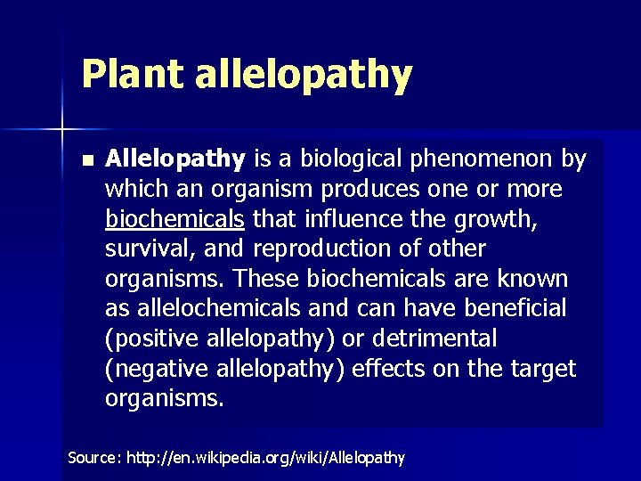Plant allelopathy n Allelopathy is a biological phenomenon by which an organism produces one
