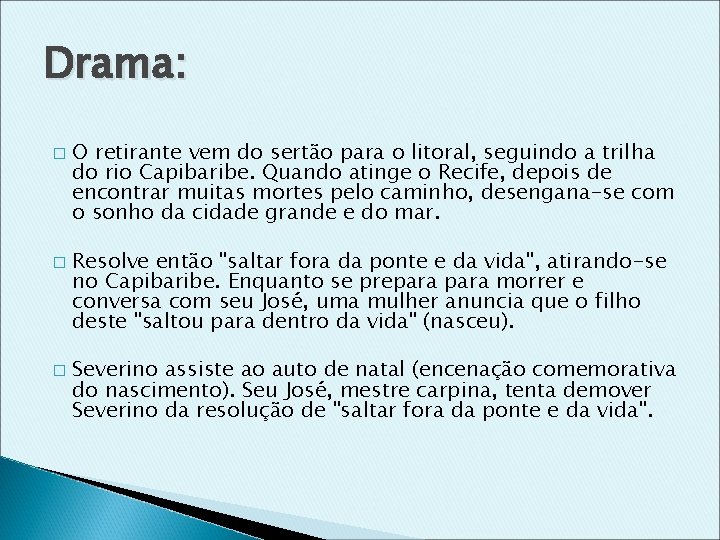 Drama: � � � O retirante vem do sertão para o litoral, seguindo a