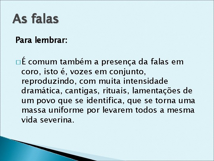 As falas Para lembrar: �É comum também a presença da falas em coro, isto