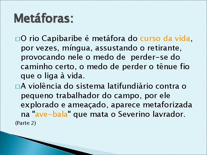 Metáforas: �O rio Capibaribe é metáfora do curso da vida, por vezes, míngua, assustando