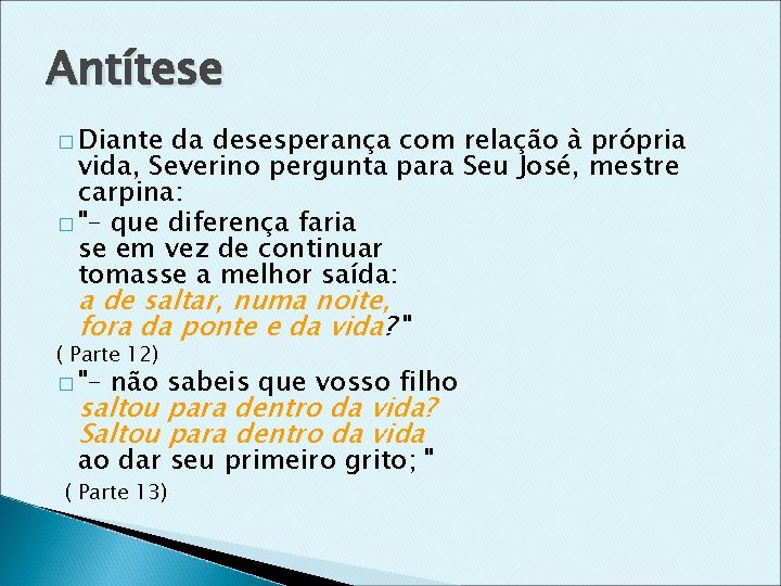 Antítese � Diante da desesperança com relação à própria vida, Severino pergunta para Seu