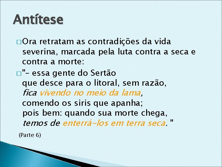 Antítese � Ora retratam as contradições da vida severina, marcada pela luta contra a