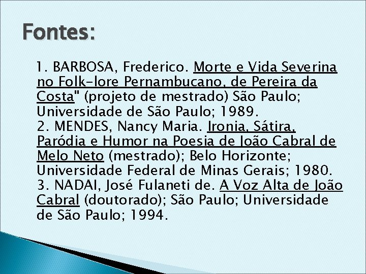 Fontes: 1. BARBOSA, Frederico. Morte e Vida Severina no Folk-lore Pernambucano, de Pereira da