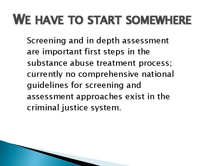 WE HAVE TO START SOMEWHERE Screening and in depth assessment are important first steps