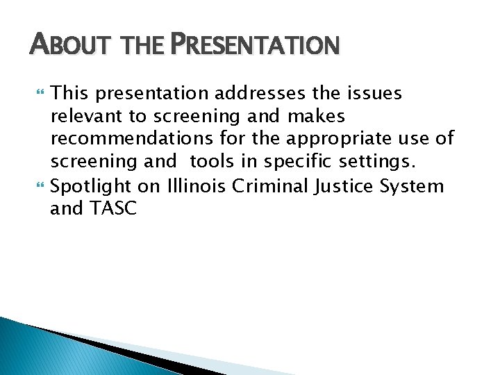 ABOUT THE PRESENTATION This presentation addresses the issues relevant to screening and makes recommendations