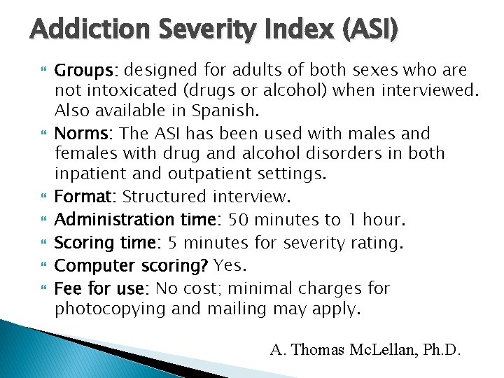 Addiction Severity Index (ASI) Groups: designed for adults of both sexes who are not