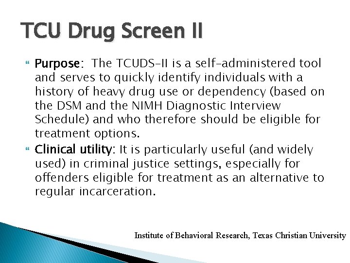 TCU Drug Screen II Purpose: The TCUDS-II is a self-administered tool and serves to