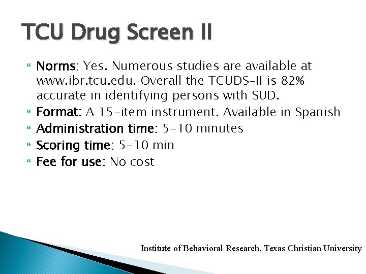 TCU Drug Screen II Norms: Yes. Numerous studies are available at www. ibr. tcu.