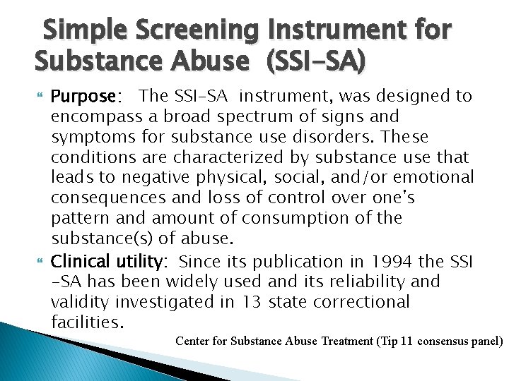 Simple Screening Instrument for Substance Abuse (SSI-SA) Purpose: The SSI-SA instrument, was designed to