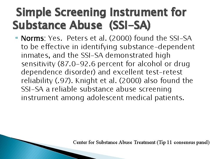 Simple Screening Instrument for Substance Abuse (SSI-SA) Norms: Yes. Peters et al. (2000) found