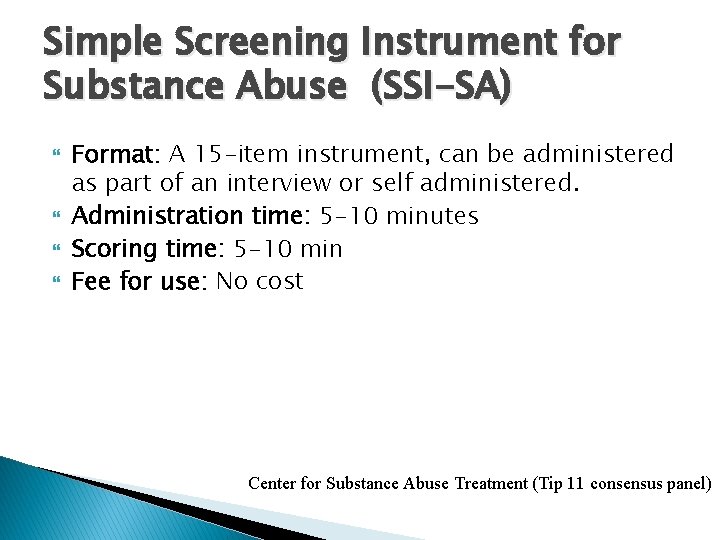 Simple Screening Instrument for Substance Abuse (SSI-SA) Format: A 15 -item instrument, can be