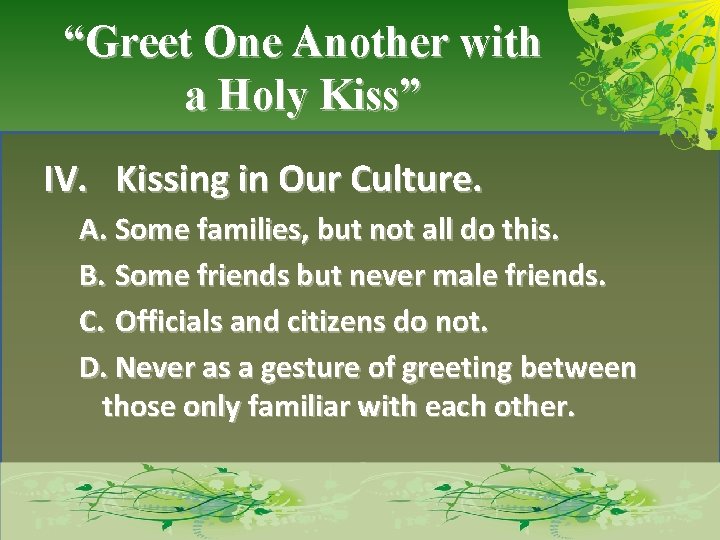 “Greet One Another with a Holy Kiss” IV. Kissing in Our Culture. A. Some