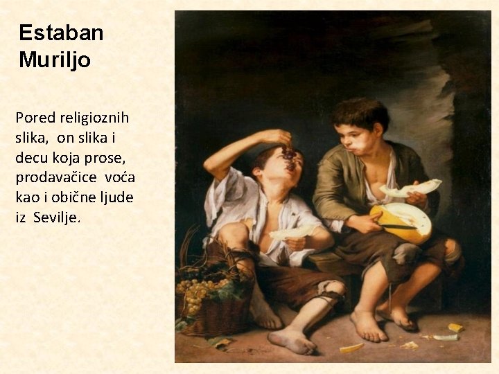 Estaban Muriljo Pored religioznih slika, on slika i decu koja prose, prodavačice voća kao
