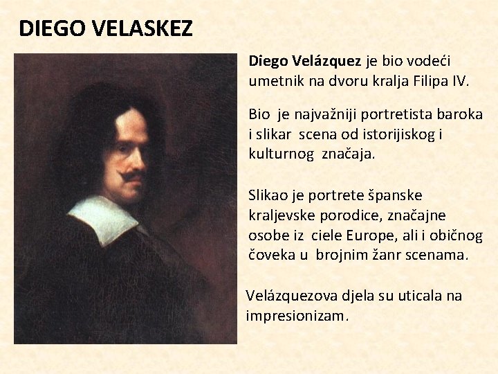DIEGO VELASKEZ Diego Velázquez je bio vodeći umetnik na dvoru kralja Filipa IV. Bio
