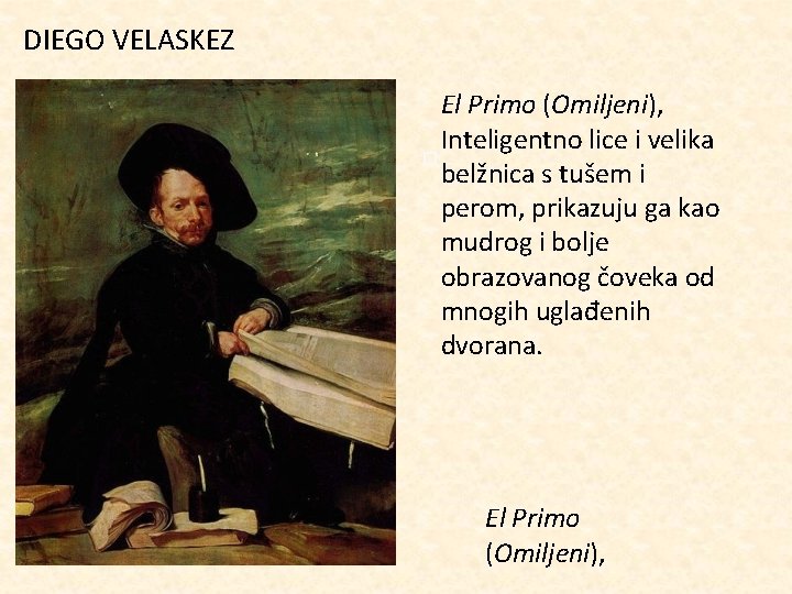 DIEGO VELASKEZ El Primo (Omiljeni), Inteligentno lice i velika belžnica s tušem i perom,