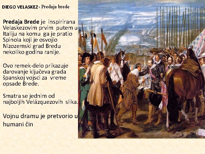 DIEGO VELASKEZ - Predaja brede Predaja Brede je inspirirana Velaskezovim prvim putem u Italiju