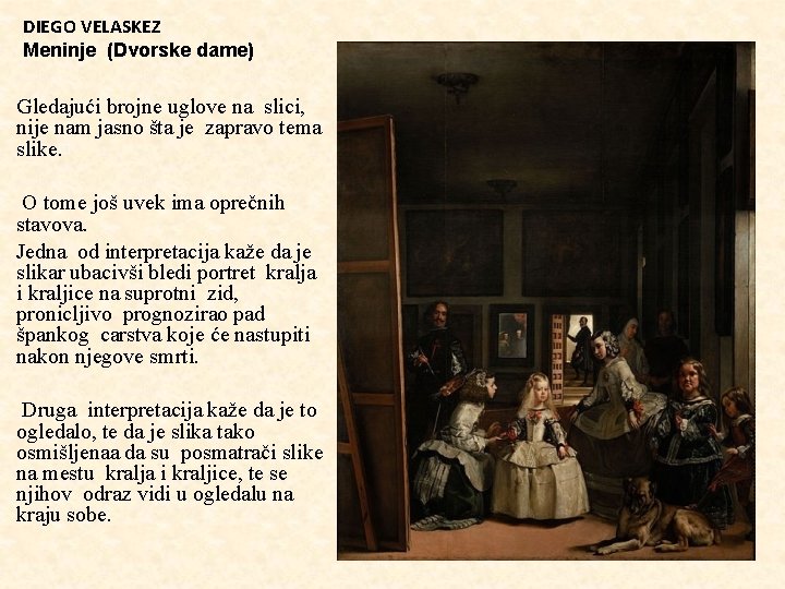 DIEGO VELASKEZ Meninje (Dvorske dame) Gledajući brojne uglove na slici, nije nam jasno šta