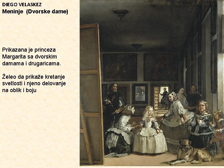 DIEGO VELASKEZ Meninje (Dvorske dame) Prikazana je princeza Margarita sa dvorskim damama i drugaricama.