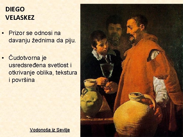 DIEGO VELASKEZ • Prizor se odnosi na davanju žednima da piju. • Čudotvorna je
