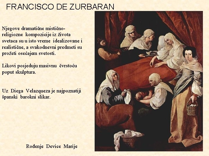 FRANCISCO DE ZURBARAN Njegove dramatične mističnoreligiozne kompozicije iz života svetaca su u isto vreme