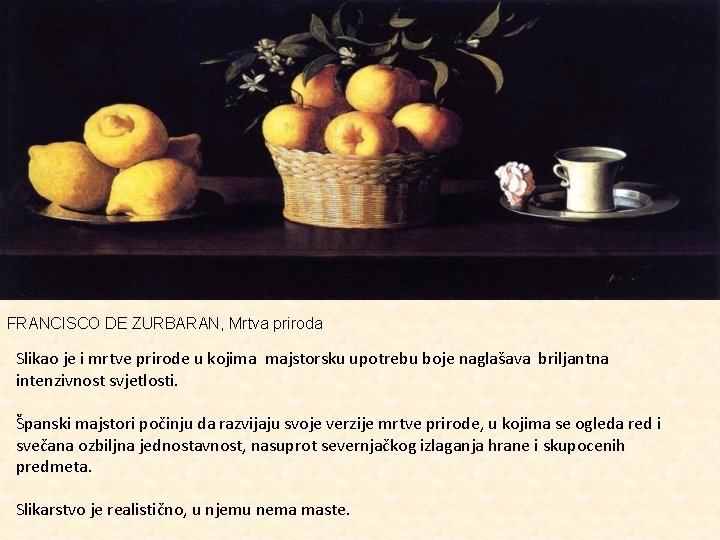 FRANCISCO DE ZURBARAN, Mrtva priroda Slikao je i mrtve prirode u kojima majstorsku upotrebu
