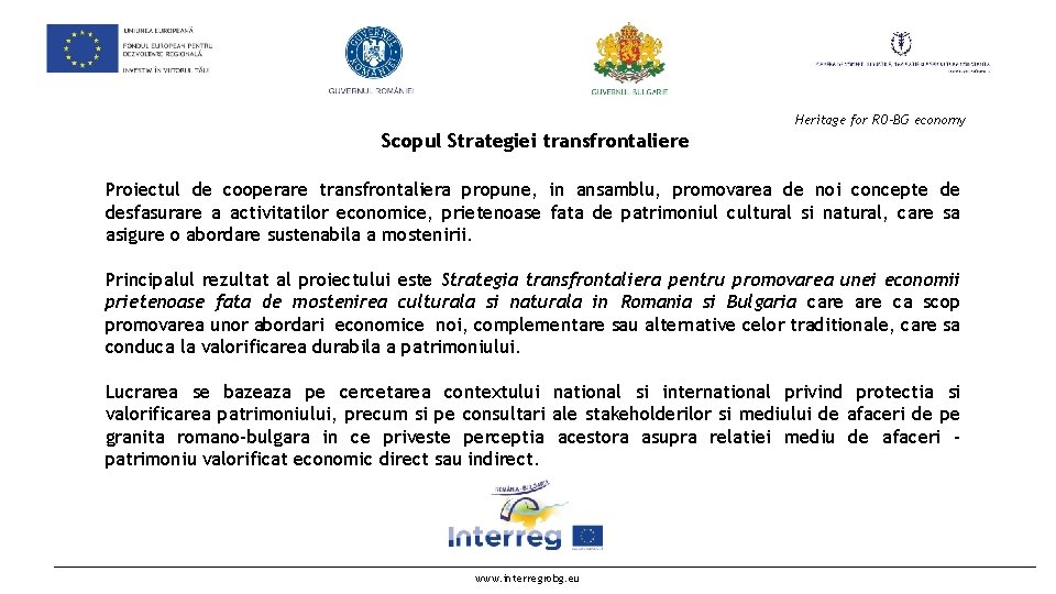  Heritage for RO-BG economy Scopul Strategiei transfrontaliere Proiectul de cooperare transfrontaliera propune, in