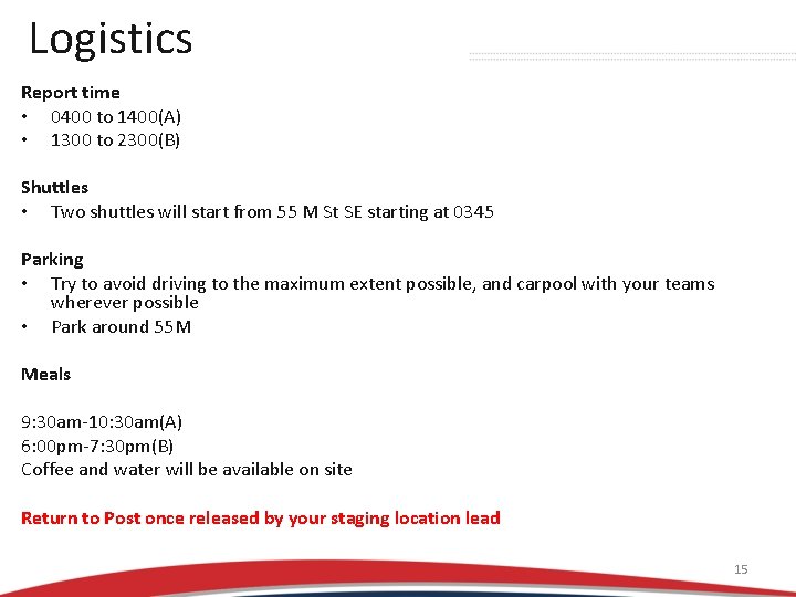 Logistics Report time • 0400 to 1400(A) • 1300 to 2300(B) Shuttles • Two