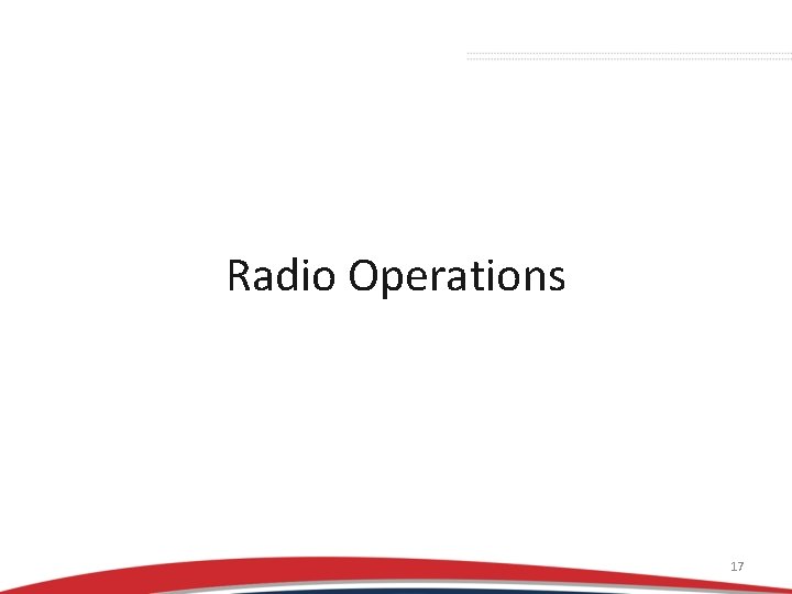 Radio Operations 17 