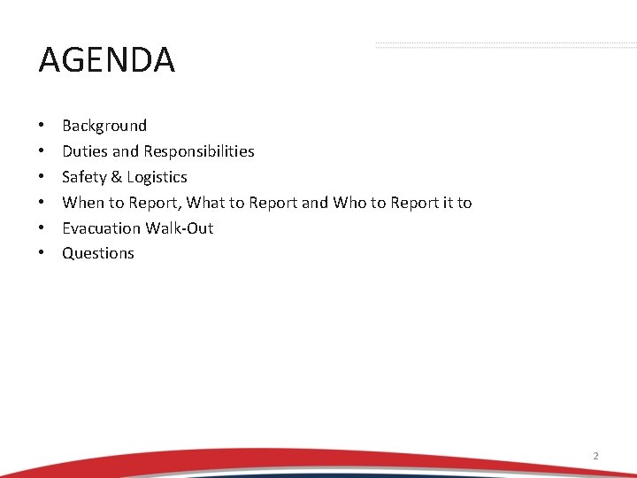 AGENDA • • • Background Duties and Responsibilities Safety & Logistics When to Report,