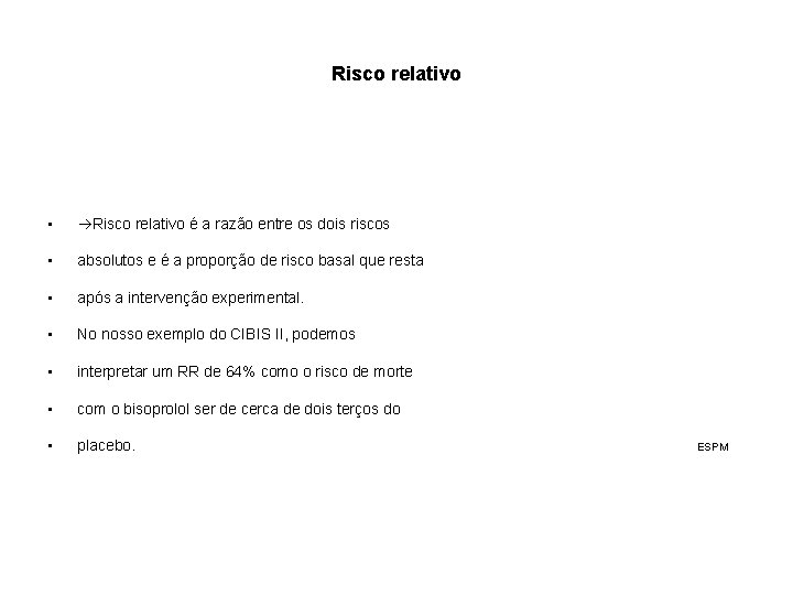 Risco relativo • Risco relativo é a razão entre os dois riscos • absolutos Risco relativo • Risco relativo é a razão entre os dois riscos • absolutos