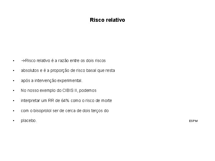 Risco relativo • Risco relativo é a razão entre os dois riscos • absolutos