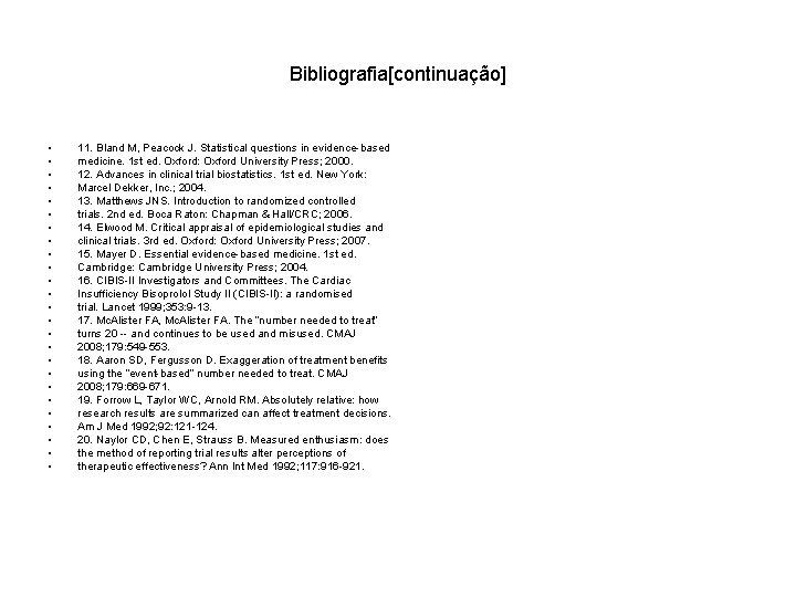 Bibliografia[continuação] • • • • • • • 11. Bland M, Peacock J. Statistical