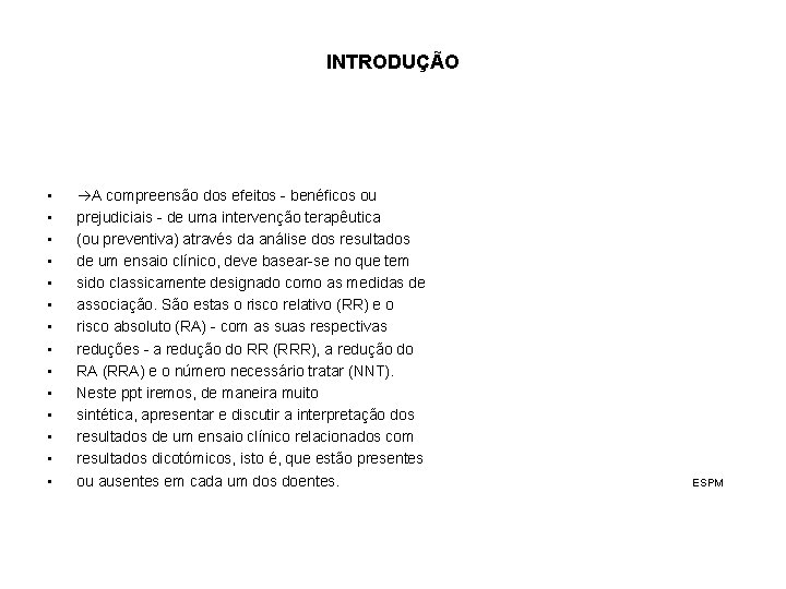 INTRODUÇÃO • • • • A compreensão dos efeitos - benéficos ou prejudiciais -